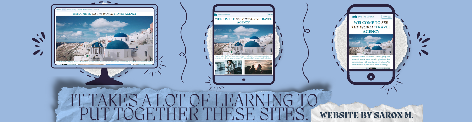An image with a light blue background, the bottom center reading 'It takes a lot of learning to put together these sites'. A computer, tablet, and phone are all showing a website, each layout different.